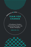 Team for Change: A Practitioner’s Guide to Implementing Change in the Modern Workplace 1800430175 Book Cover