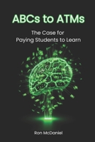 ABCs to ATMs: The Case for Paying Students to Learn B0CKTWWQ19 Book Cover