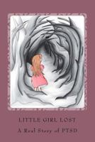 Little Girl Lost: A Real Story of PTSD 1717439330 Book Cover