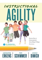 Instructional Agility: Responding to Assessment with Real-Time Decisions (Learn to Quickly Improve School Culture and Student Learning) 1943874700 Book Cover