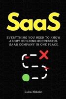 SaaS: Everything You Need to Know About Building Successful SaaS Company in One Place. B0CLY12YKQ Book Cover