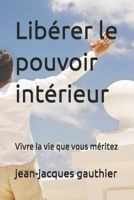 Libérer le pouvoir intérieur: Vivre la vie que vous méritez (Savoir, Comprendre, Agir) (French Edition) B0F8P86QC5 Book Cover