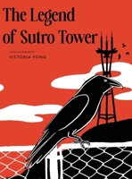 The Legend of Sutro Tower: A Story Blending San Francisco History and Lore B0F12N819W Book Cover