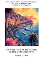 Die Geschichte Monacos: Glanz und Schatten: Von den prähistorischen Wurzeln bis zum Vorabend des Zweiten Weltkriegs (German Edition) 3384400585 Book Cover