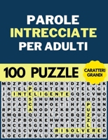 Parole Intrecciate Per Adulti Caratteri Grandi: 100 Puzzle Con +1500 Parole B08VCKKD3P Book Cover