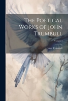 The Poetical Works of John Trumbull; Volume I 1022070797 Book Cover