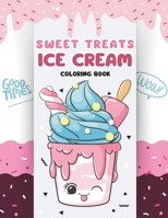 Sweet Treats Ice Cream Coloring Book: Over 40+ Cute and Adorable Ice Cream Creations - Perfect For Kids and Young Artists B0CMXTTSRG Book Cover