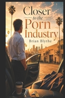 Closer to the Porn Industry: What Happens When Curiosity Becomes Firsthand Access B0HGKSZCPR Book Cover