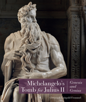 Michelangelo's Tomb for Julius II: Genesis and Genius 1606065033 Book Cover