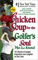 Chicken Soup for the Golfer's Soul, The 2nd  Round: 101 More Stories of Insight, Inspiration and Laughter on the Links 1558749829 Book Cover