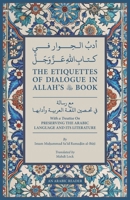 The Etiquettes of Dialogue in Allah’s Book: with a treatise on Preserving the Arabic Language & Its Literature 9819421187 Book Cover