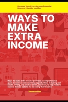 Ways to Make Extra Income: Uncover Your Extra Income Potential. Discover, Decide, and Do! (The Family TRAINING Series Bundle) B0DRFSSRVQ Book Cover