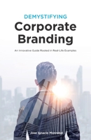 Demystifying Corporate Branding: An Innovative Guide Rooted in Real-Life Examples 1793218072 Book Cover