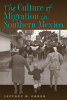 The Culture of Migration in Southern Mexico 0292705921 Book Cover