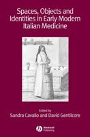 Spaces, Objects and Identities in Early Modern Italian Medicine (Renaissance Studies Special Issues) 1405180404 Book Cover