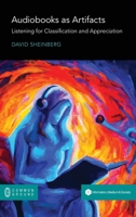 Audiobooks as Artefacts: Listening for Classification and Appreciation 1963049357 Book Cover
