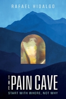 The Pain Cave: Start With Where, Not Why B0H19SWQTK Book Cover
