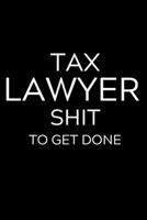 Tax Lawyer Shit To Get Done: Lined Journal Notebook, 6x9, Soft Cover, Matte Finish, Funny Sarcastic Journal Notepad for Women and Men To Write In, Tax Lawyer Gift 110 Page 1706290411 Book Cover