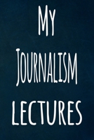 My Journalism Lectures: The perfect gift for the student in your life - unique record keeper! 1700902679 Book Cover