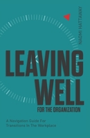 Leaving Well for the Organization: A Navigation Guide for Workplace Transitions B0CKTTPVJR Book Cover
