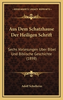 Aus Dem Schatzhause Der Heiligen Schrift: Sechs Vorlesungen Uber Bibel Und Biblische Geschichte (1898) 1160307660 Book Cover