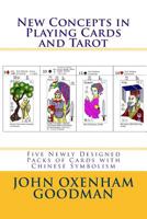 New Concepts in Playing Cards and Tarot: Five Newly Designed Packs of Cards with Chinese Symbolism 1541023579 Book Cover
