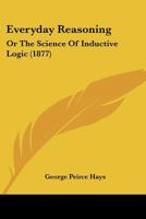 Everyday Reasoning: Or The Science Of Inductive Logic 1166165140 Book Cover