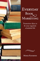 Everyday Book Marketing: Promotion ideas to fit your regularly scheduled life (Everyday Writer Series 2) 1618220276 Book Cover