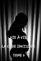 Vie à vif: La cage invisible (French Edition) B0GQK2L9XK Book Cover