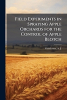 Field experiments in spraying apple orchards for the control of apple blotch 1172492069 Book Cover