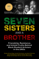 Seven Sisters and a Brother: Friendship, Resistance, and Untold Truths Behind Black Student Activism in the 1960s 1642507717 Book Cover