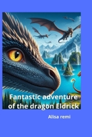 Fantastic adventure of the dragon Eldrick B0CWDKLM6X Book Cover