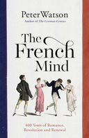 The French Mind: 400 Years of Romance, Revolution and Renewal 1471128989 Book Cover