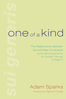 One of a Kind: The Relationship Between Old and New Covenants as the Hermeneutical Key for Christian Theology of Religions 1606083457 Book Cover