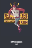Running Log Book 2020 The Louder The Rock The Faster I Run: Log book for keeping track of your runs in 2020 and beyond. Day by day record calendar for monthly and yearly workout planning. 1655044958 Book Cover
