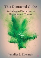 This Distracted Globe: Attending to Distraction in Shakespeare's Theatre 1108969909 Book Cover