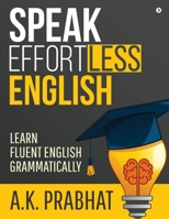 Speak Effortless English: Learn Fluent English Grammatically 1647608015 Book Cover