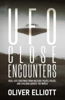UFO Close Encounters: True Stories That Defy Explanation: Real-Life Sightings from Military, Pilots, Police, and Civilians Across the World 1962483177 Book Cover