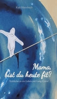 Mama, bist du heute fit?: Einblicke in ein Leben mit Long Covid (German Edition) 3384636392 Book Cover