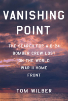 Vanishing Point: The Search for a B-24 Bomber Crew Lost on the World War II Home Front 1501769642 Book Cover