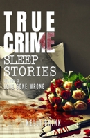True Crime Sleep Stories: Volume 3: Love Gone Wrong B0DVGT6HH8 Book Cover