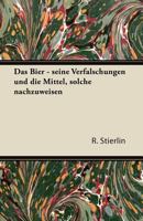 Das Bier - Seine Verfalschungen Und Die Mittel, Solche Nachzuweisen 1160357064 Book Cover