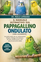 Il Manuale Ultimativo sul Pappagallino Ondulato (Cura e Allevamento): Una guida semplice alla cura, all'alimentazione, al legame, all'alloggio, alla ... dei parrocchetti ondulati (Italian Edition) B0GG7CG94N Book Cover