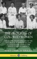 The Progress of Colored Women: Three Civil Rights Speeches by the First Black Woman to Receive a College Education in the United States of America 1987693779 Book Cover