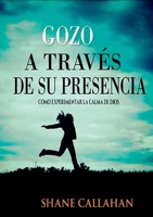 Gozo A Traves De Su Presencia: Como Experimentar La Calma De Dios 1329675126 Book Cover
