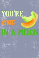 You're One In A Melon: Funny Cute Melon Valentine's Day Customized Notebook Journal Gift for Boyfriend-Girlfriend-Husband-Wife or Couple Who Love Melon 1653512903 Book Cover