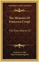 The Memoirs Of Francesco Crispi: The Triple Alliance V2 1419184636 Book Cover