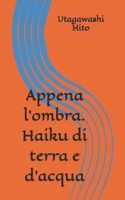 Appena l'ombra. Haiku di terra e d'acqua (Italian Edition) B0GQSR5MSR Book Cover