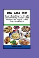 Low Carb 2024: Smart Snacking for Weight Loss Unveiling the Low Carb Delights No Sugar, Quest Bars, and More B0CQ4ZYQ7G Book Cover