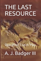 The Last Resource: Operation Clutch Play 1724137247 Book Cover